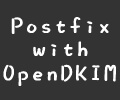 [Postfix进阶]使用新版DKIM签名(OpenDKIM)